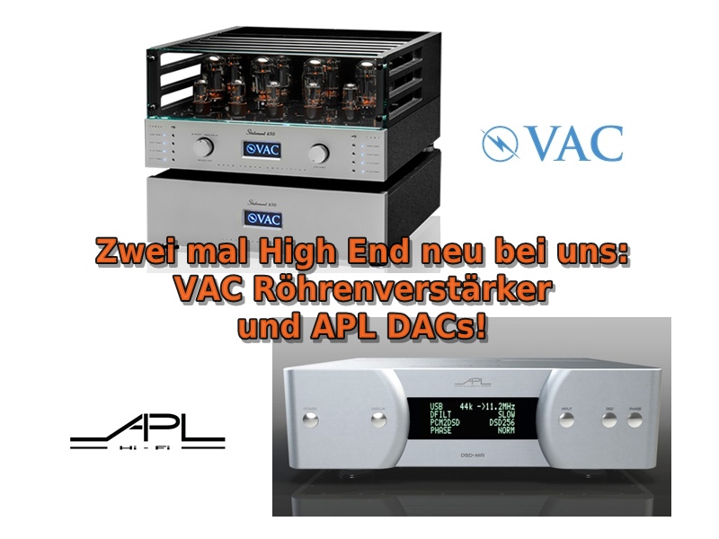 VAC Röhrenverstärker und APL DACs neu im Programm!